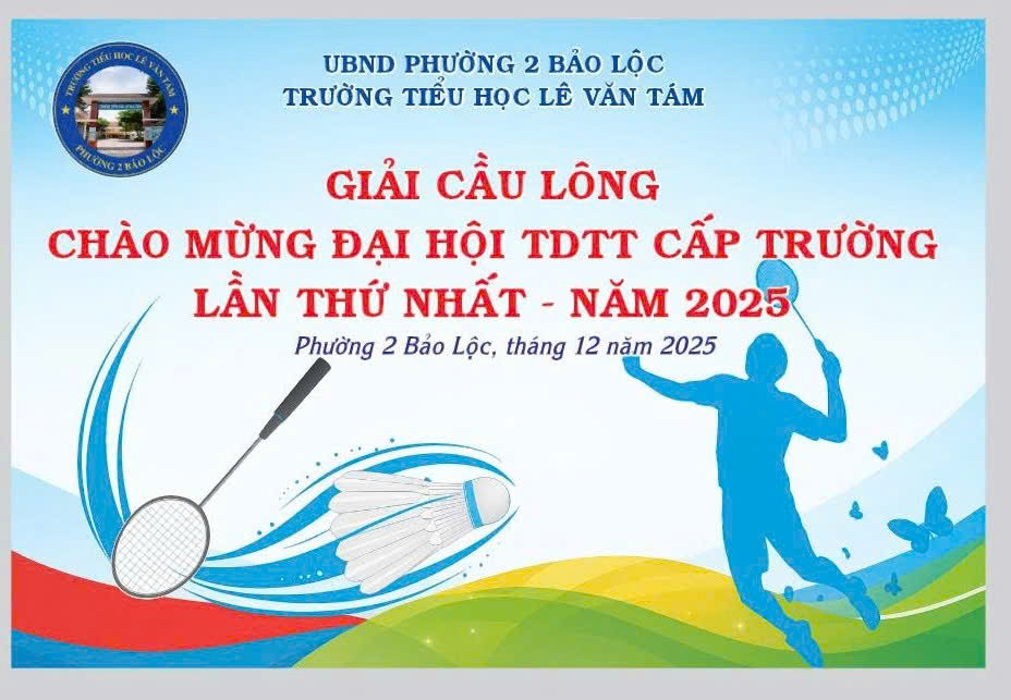  GIẢI CẦU LÔNG CHÀO MỪNG ĐẠI HỘI THỂ DỤC THỂ THAO TRƯỜNG TIỂU HỌC LÊ VĂN TÁM – NĂM 2025